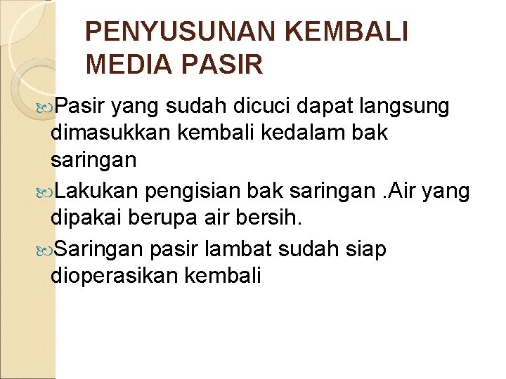 PENYUSUNAN KEMBALI MEDIA PASIR Pasir yang sudah dicuci dapat langsung dimasukkan kembali kedalam bak