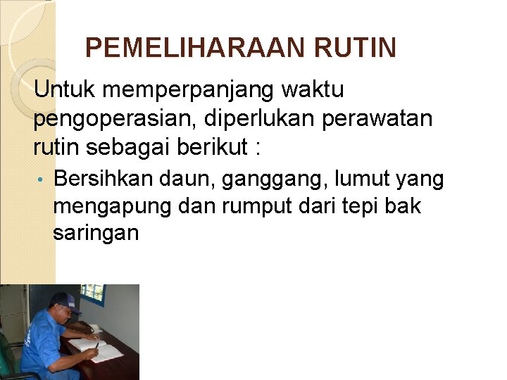 PEMELIHARAAN RUTIN Untuk memperpanjang waktu pengoperasian, diperlukan perawatan rutin sebagai berikut : • Bersihkan