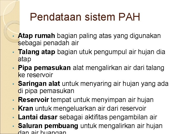 Pendataan sistem PAH • • Atap rumah bagian paling atas yang digunakan sebagai penadah