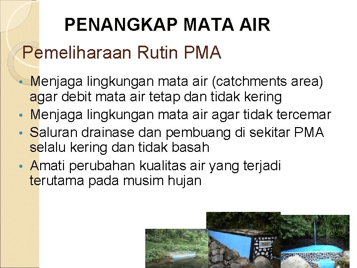 PENANGKAP MATA AIR Pemeliharaan Rutin PMA Menjaga lingkungan mata air (catchments area) agar debit