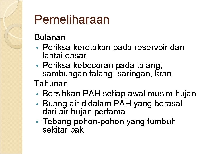 Pemeliharaan Bulanan • Periksa keretakan pada reservoir dan lantai dasar • Periksa kebocoran pada