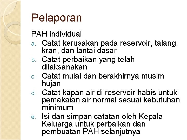 Pelaporan PAH individual a. Catat kerusakan pada reservoir, talang, kran, dan lantai dasar b.