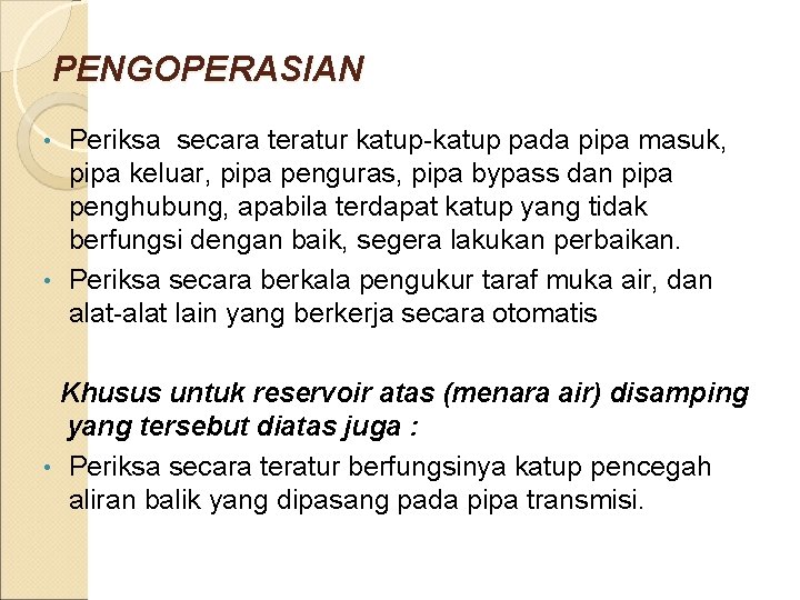 PENGOPERASIAN Periksa secara teratur katup-katup pada pipa masuk, pipa keluar, pipa penguras, pipa bypass