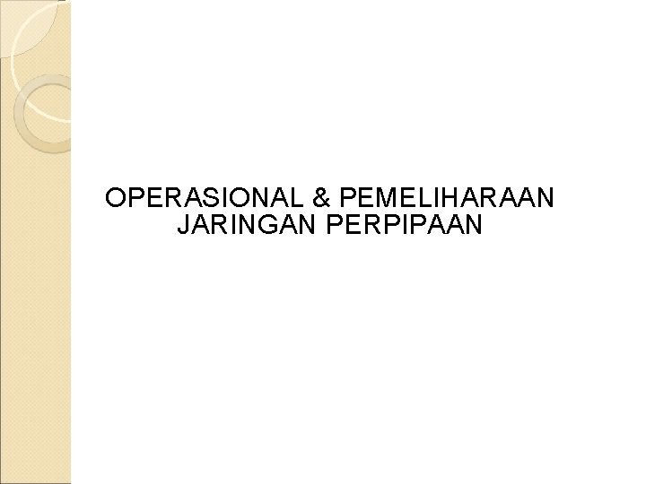 OPERASIONAL & PEMELIHARAAN JARINGAN PERPIPAAN 