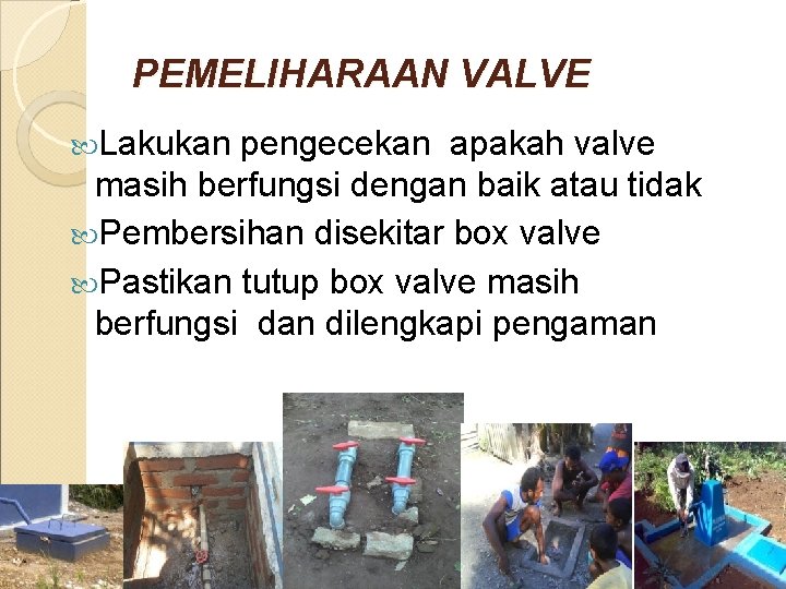 PEMELIHARAAN VALVE Lakukan pengecekan apakah valve masih berfungsi dengan baik atau tidak Pembersihan disekitar