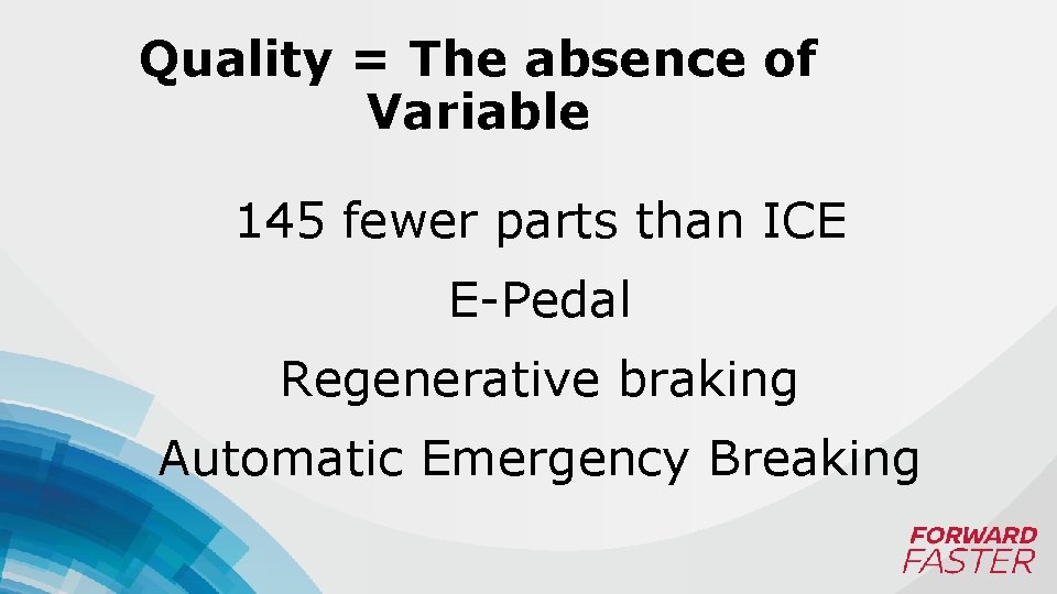 Quality = The absence of Variable 145 fewer parts than ICE E-Pedal Regenerative braking