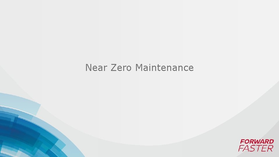 Near Zero Maintenance 