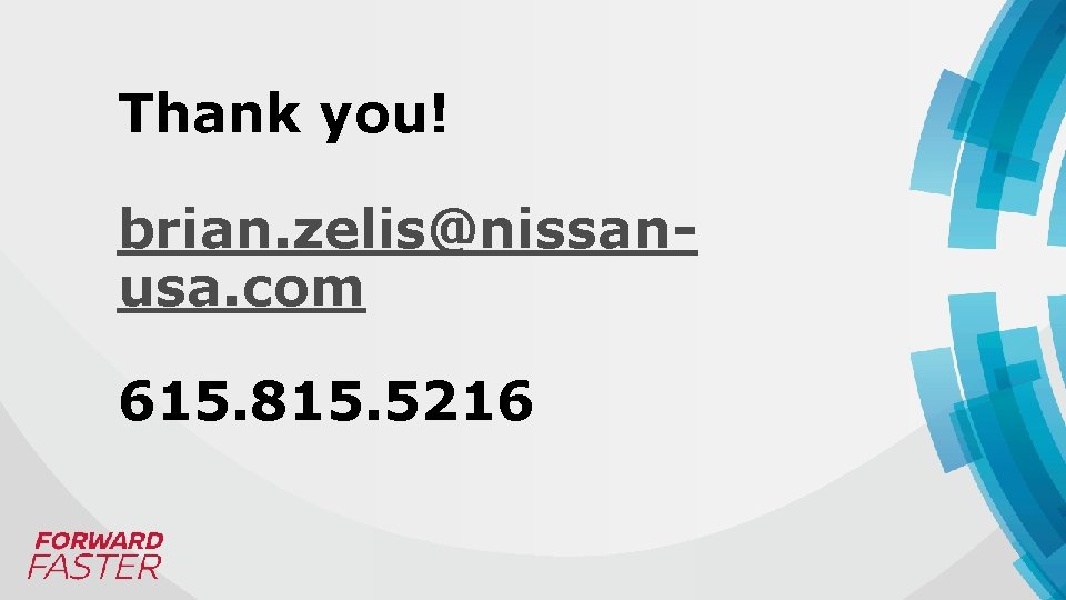 Thank you! brian. zelis@nissanusa. com 615. 815. 5216 