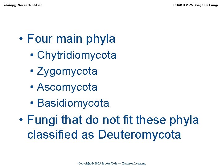 Biology, Seventh Edition CHAPTER 25 Kingdom Fungi • Four main phyla • Chytridiomycota •