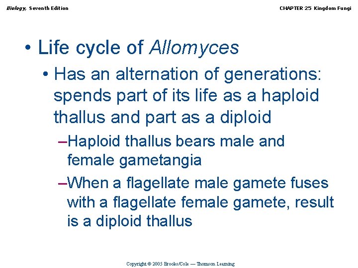 Biology, Seventh Edition CHAPTER 25 Kingdom Fungi • Life cycle of Allomyces • Has