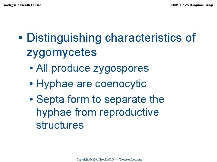 Biology, Seventh Edition CHAPTER 25 Kingdom Fungi • Distinguishing characteristics of zygomycetes • All