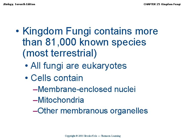 Biology, Seventh Edition CHAPTER 25 Kingdom Fungi • Kingdom Fungi contains more than 81,