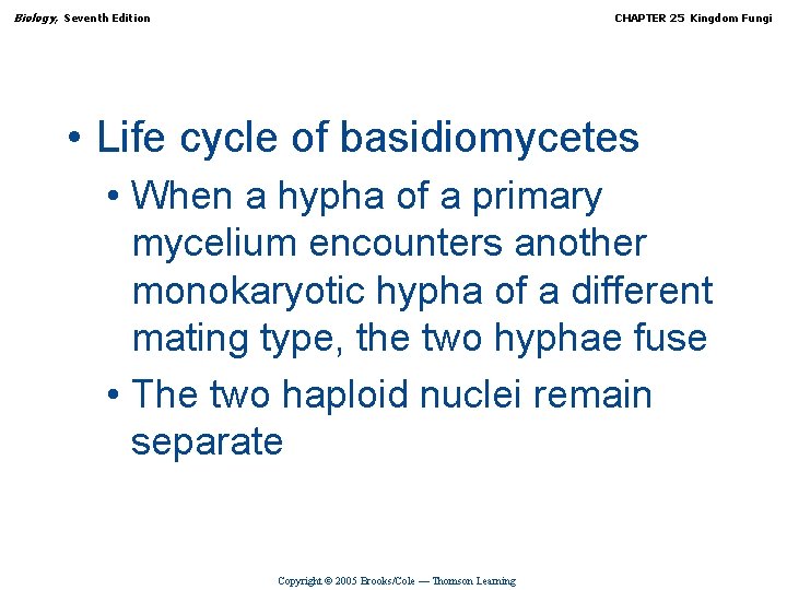 Biology, Seventh Edition CHAPTER 25 Kingdom Fungi • Life cycle of basidiomycetes • When