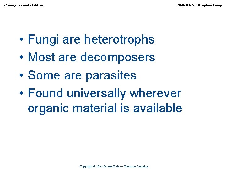 Biology, Seventh Edition • • CHAPTER 25 Kingdom Fungi are heterotrophs Most are decomposers