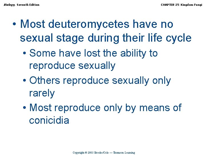 Biology, Seventh Edition CHAPTER 25 Kingdom Fungi • Most deuteromycetes have no sexual stage