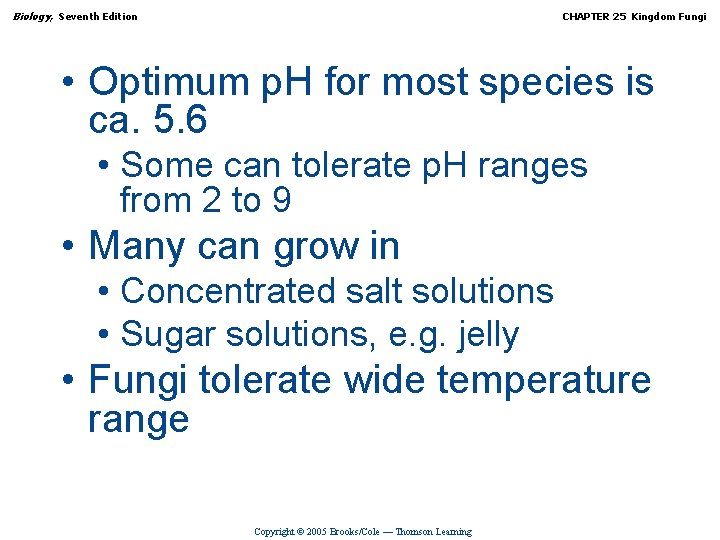 Biology, Seventh Edition CHAPTER 25 Kingdom Fungi • Optimum p. H for most species