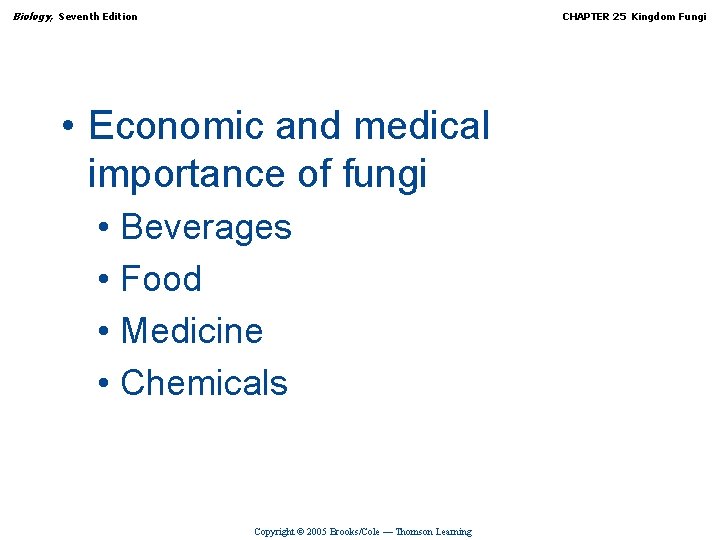 Biology, Seventh Edition CHAPTER 25 Kingdom Fungi • Economic and medical importance of fungi