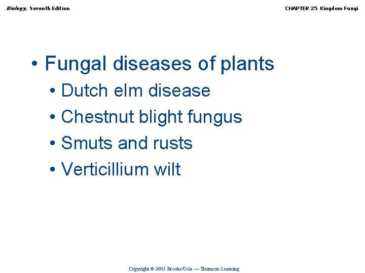 Biology, Seventh Edition CHAPTER 25 Kingdom Fungi • Fungal diseases of plants • Dutch