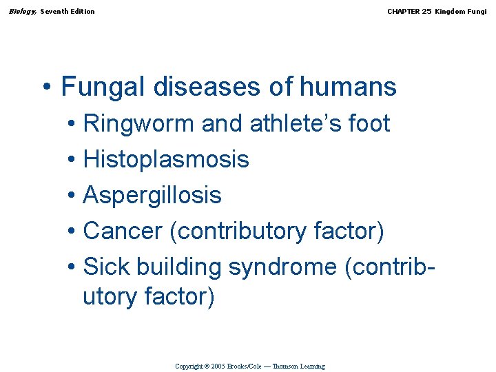 Biology, Seventh Edition CHAPTER 25 Kingdom Fungi • Fungal diseases of humans • Ringworm