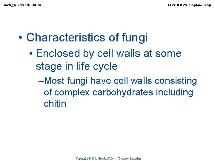 Biology, Seventh Edition CHAPTER 25 Kingdom Fungi • Characteristics of fungi • Enclosed by