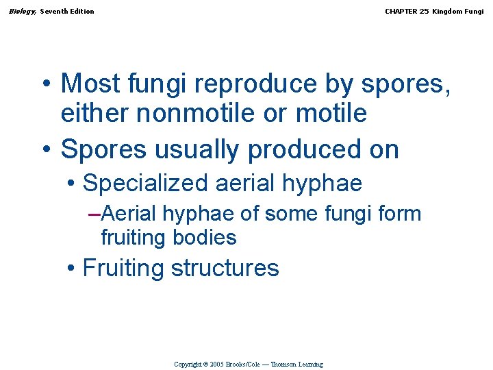 Biology, Seventh Edition CHAPTER 25 Kingdom Fungi • Most fungi reproduce by spores, either