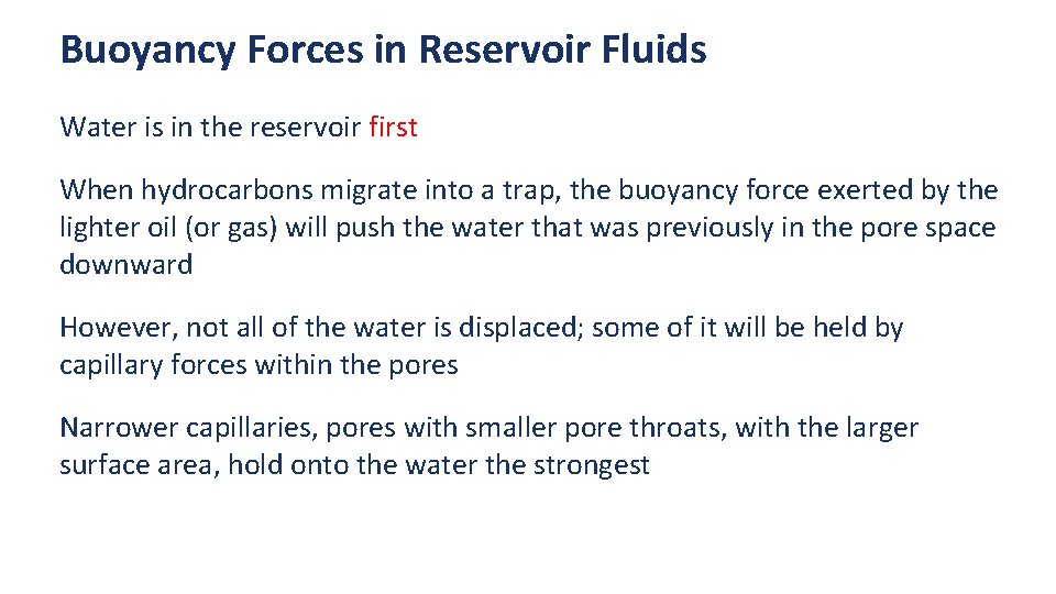 Buoyancy Forces in Reservoir Fluids Water is in the reservoir first When hydrocarbons migrate