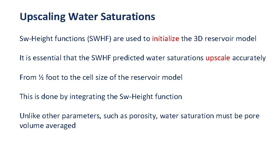 Upscaling Water Saturations Sw-Height functions (SWHF) are used to initialize the 3 D reservoir