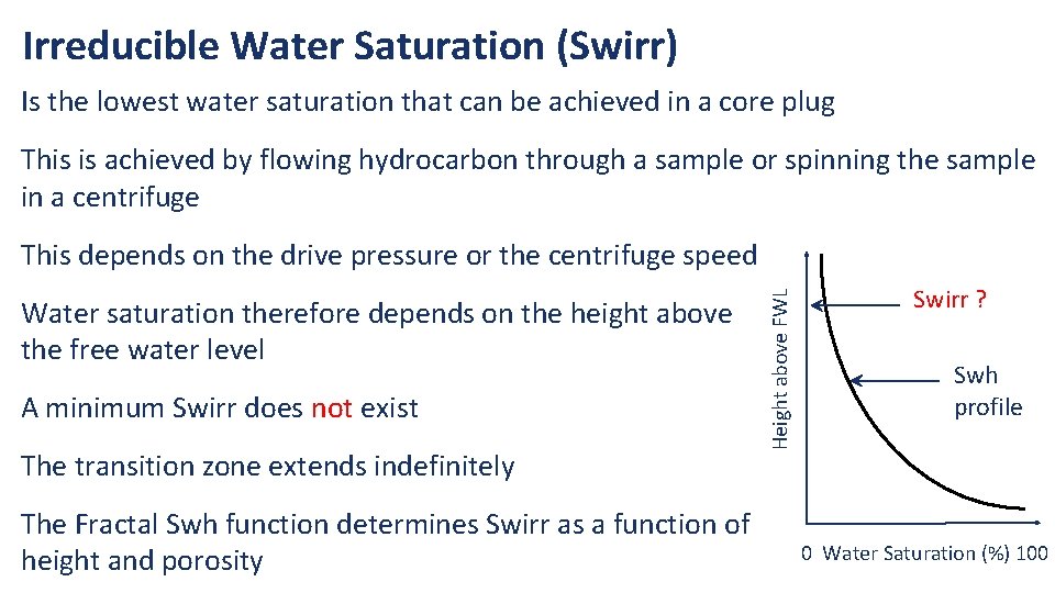 Irreducible Water Saturation (Swirr) Is the lowest water saturation that can be achieved in