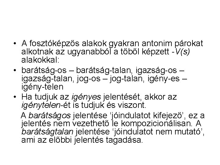 • A fosztóképzős alakok gyakran antonim párokat alkotnak az ugyanabból a tőből képzett • A fosztóképzős alakok gyakran antonim párokat alkotnak az ugyanabból a tőből képzett