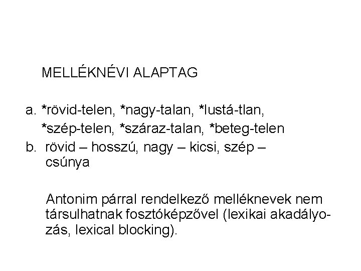 MELLÉKNÉVI ALAPTAG a. *rövid-telen, *nagy-talan, *lustá-tlan, *szép-telen, *száraz-talan, *beteg-telen b. rövid – hosszú, nagy MELLÉKNÉVI ALAPTAG a. *rövid-telen, *nagy-talan, *lustá-tlan, *szép-telen, *száraz-talan, *beteg-telen b. rövid – hosszú, nagy