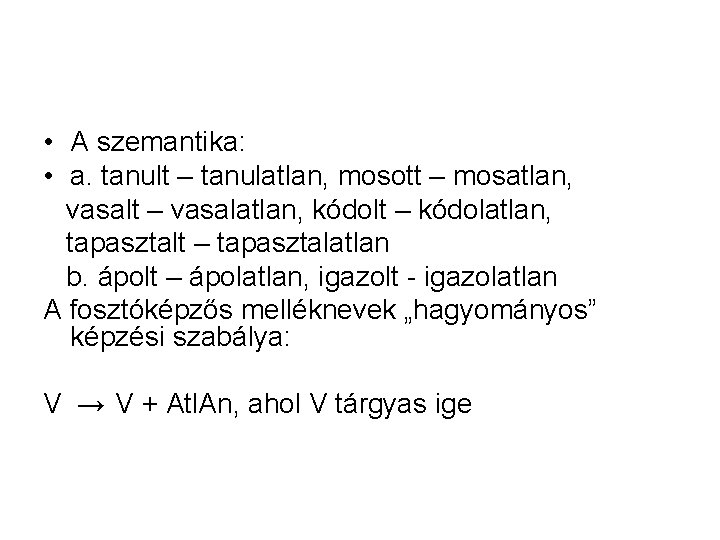 • A szemantika: • a. tanult – tanulatlan, mosott – mosatlan, vasalt – • A szemantika: • a. tanult – tanulatlan, mosott – mosatlan, vasalt –