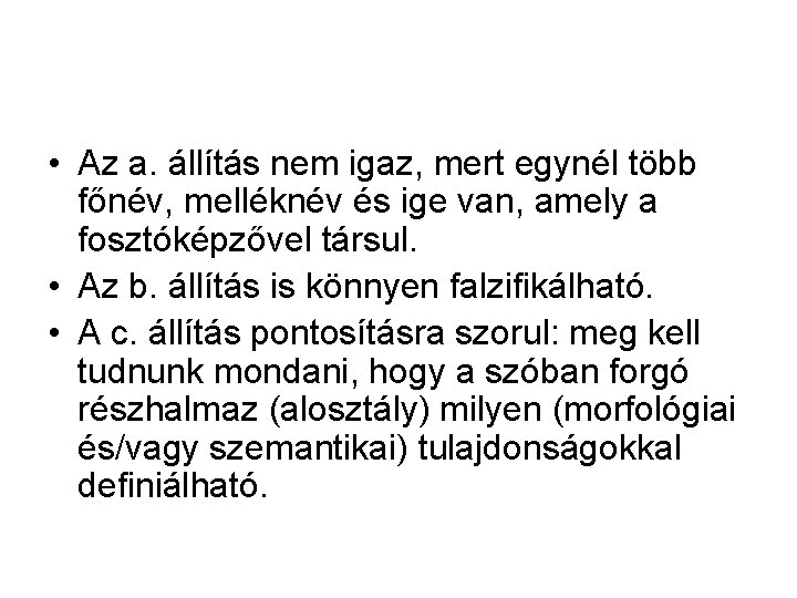 • Az a. állítás nem igaz, mert egynél több főnév, melléknév és ige • Az a. állítás nem igaz, mert egynél több főnév, melléknév és ige