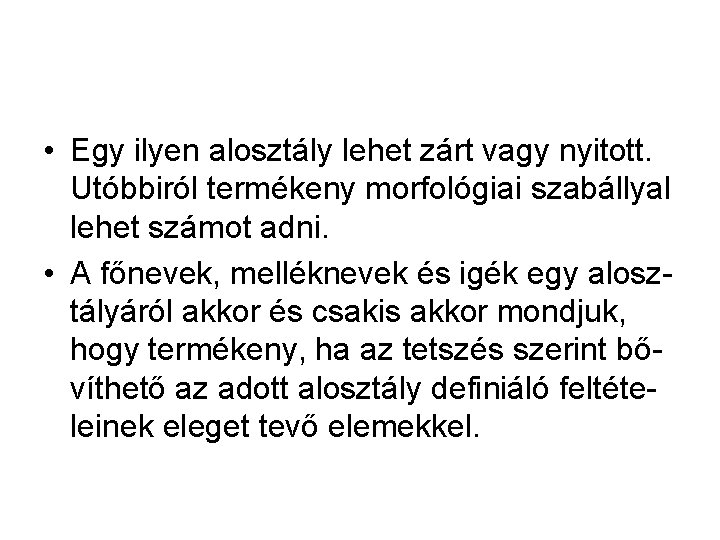 • Egy ilyen alosztály lehet zárt vagy nyitott. Utóbbiról termékeny morfológiai szabállyal lehet • Egy ilyen alosztály lehet zárt vagy nyitott. Utóbbiról termékeny morfológiai szabállyal lehet