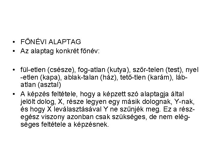 • FŐNÉVI ALAPTAG • Az alaptag konkrét főnév: • fül-etlen (csésze), fog-atlan (kutya), • FŐNÉVI ALAPTAG • Az alaptag konkrét főnév: • fül-etlen (csésze), fog-atlan (kutya),