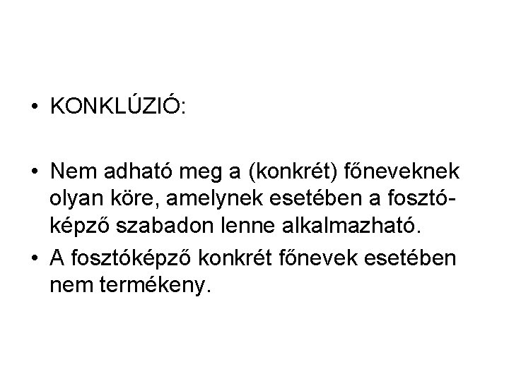 • KONKLÚZIÓ: • Nem adható meg a (konkrét) főneveknek olyan köre, amelynek esetében • KONKLÚZIÓ: • Nem adható meg a (konkrét) főneveknek olyan köre, amelynek esetében