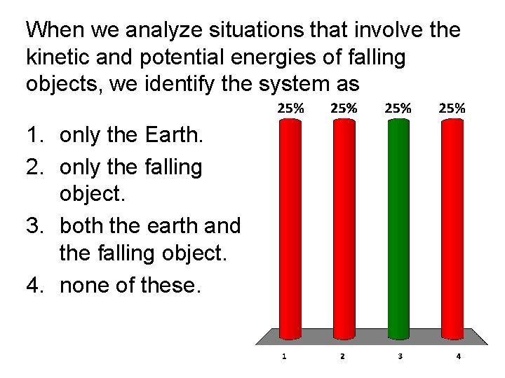 When we analyze situations that involve the kinetic and potential energies of falling objects,