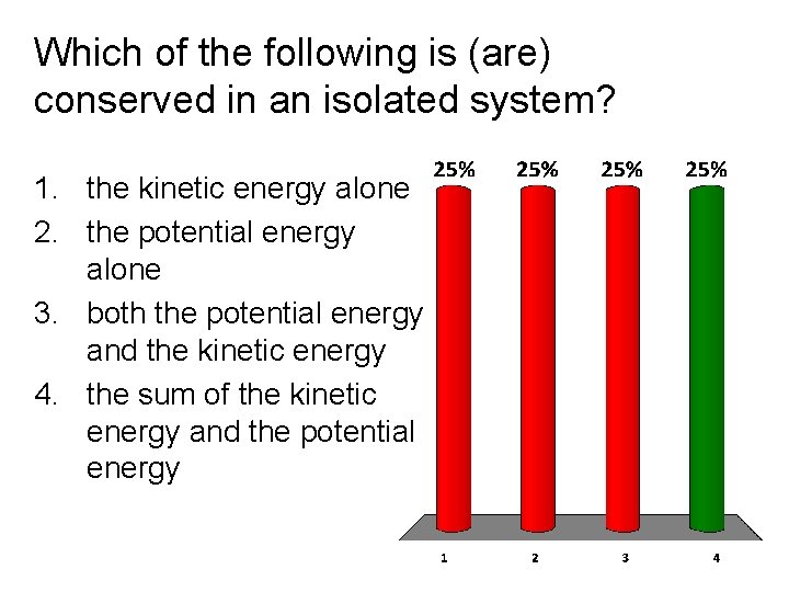 Which of the following is (are) conserved in an isolated system? 1. the kinetic