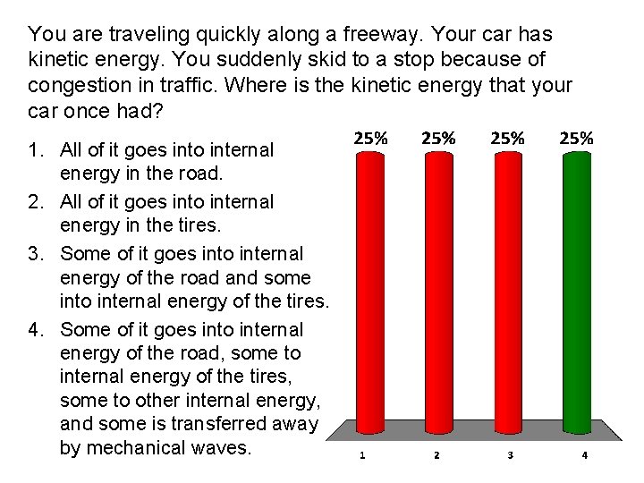 You are traveling quickly along a freeway. Your car has kinetic energy. You suddenly