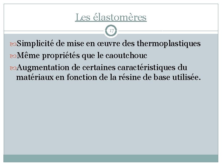 Les élastomères 17 Simplicité de mise en œuvre des thermoplastiques Même propriétés que le