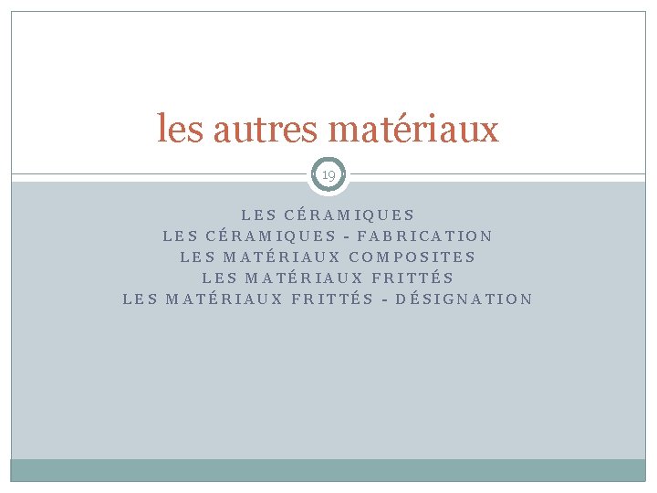 les autres matériaux 19 LES CÉRAMIQUES - FABRICATION LES MATÉRIAUX COMPOSITES LES MATÉRIAUX FRITTÉS