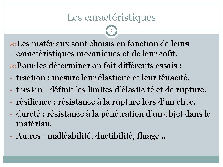 Les caractéristiques 2 Les matériaux sont choisis en fonction de leurs caractéristiques mécaniques et