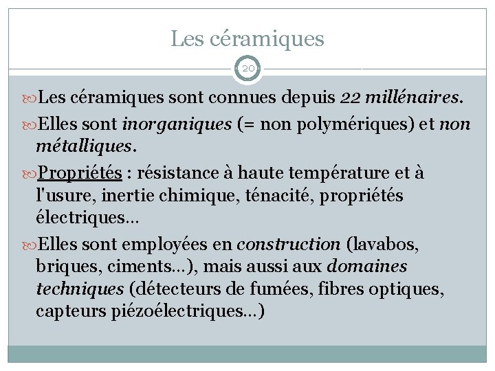 Les céramiques 20 Les céramiques sont connues depuis 22 millénaires. Elles sont inorganiques (=