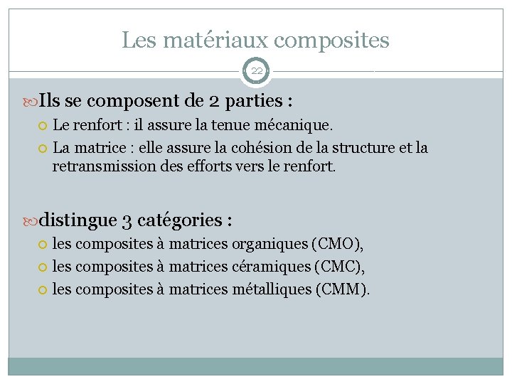 Les matériaux composites 22 Ils se composent de 2 parties : Le renfort :