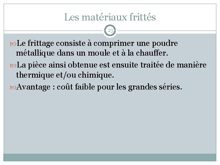 Les matériaux frittés 23 Le frittage consiste à comprimer une poudre métallique dans un