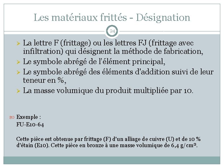 Les matériaux frittés - Désignation 24 La lettre F (frittage) ou les lettres FJ