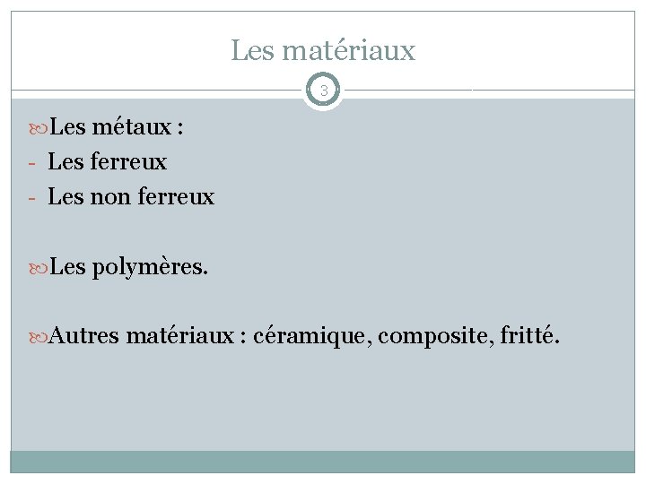 Les matériaux 3 Les métaux : - Les ferreux - Les non ferreux Les