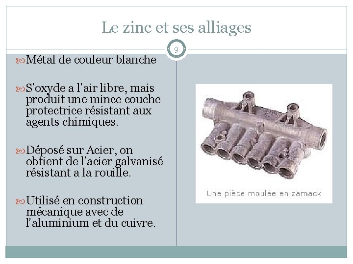 Le zinc et ses alliages Métal de couleur blanche S’oxyde a l’air libre, mais