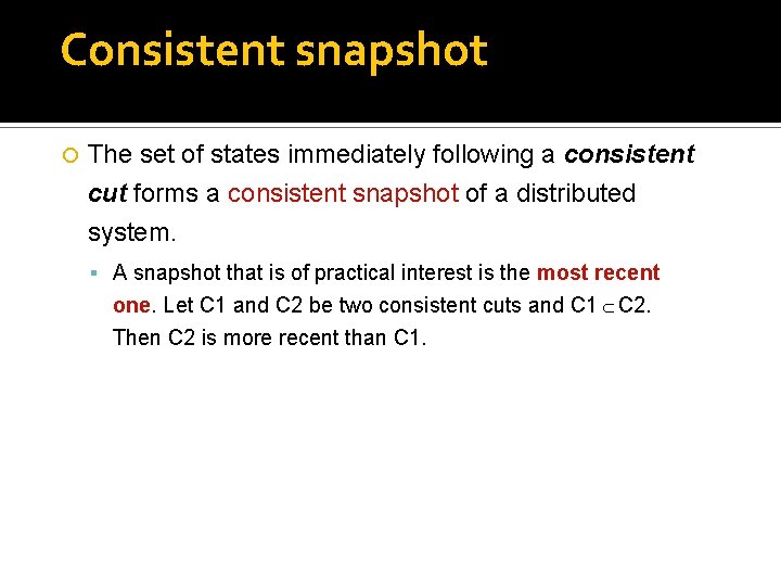 Consistent snapshot The set of states immediately following a consistent cut forms a consistent