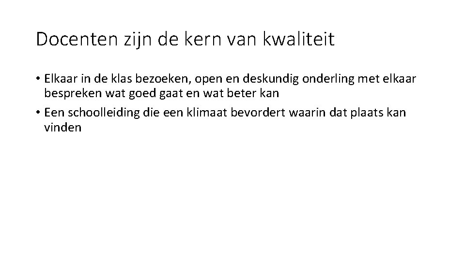 Docenten zijn de kern van kwaliteit • Elkaar in de klas bezoeken, open en