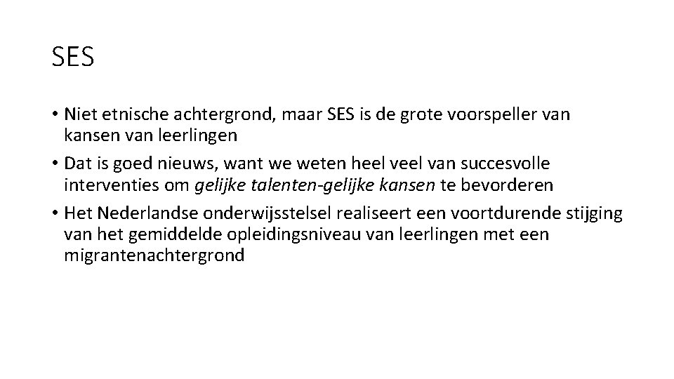 SES • Niet etnische achtergrond, maar SES is de grote voorspeller van kansen van